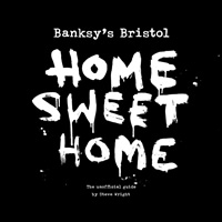 Home Sweet Home (Banksy's Bristol) - Steve Wright